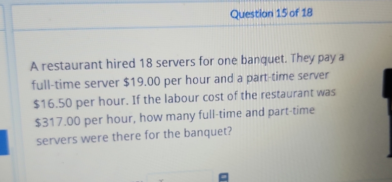 Question 15 of 18 A restaurant hired 18 servers