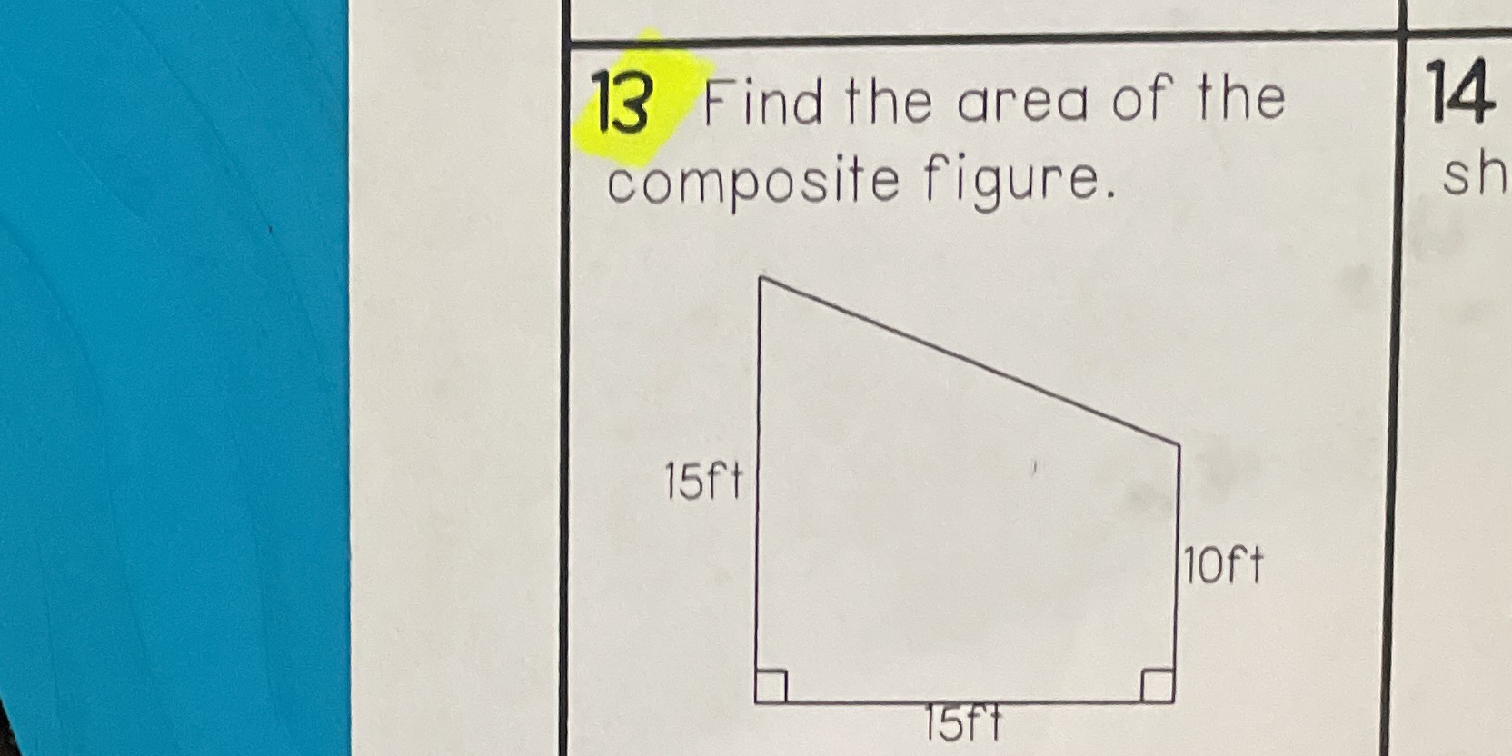 13 Find the area of the 14 composite figure. sh
