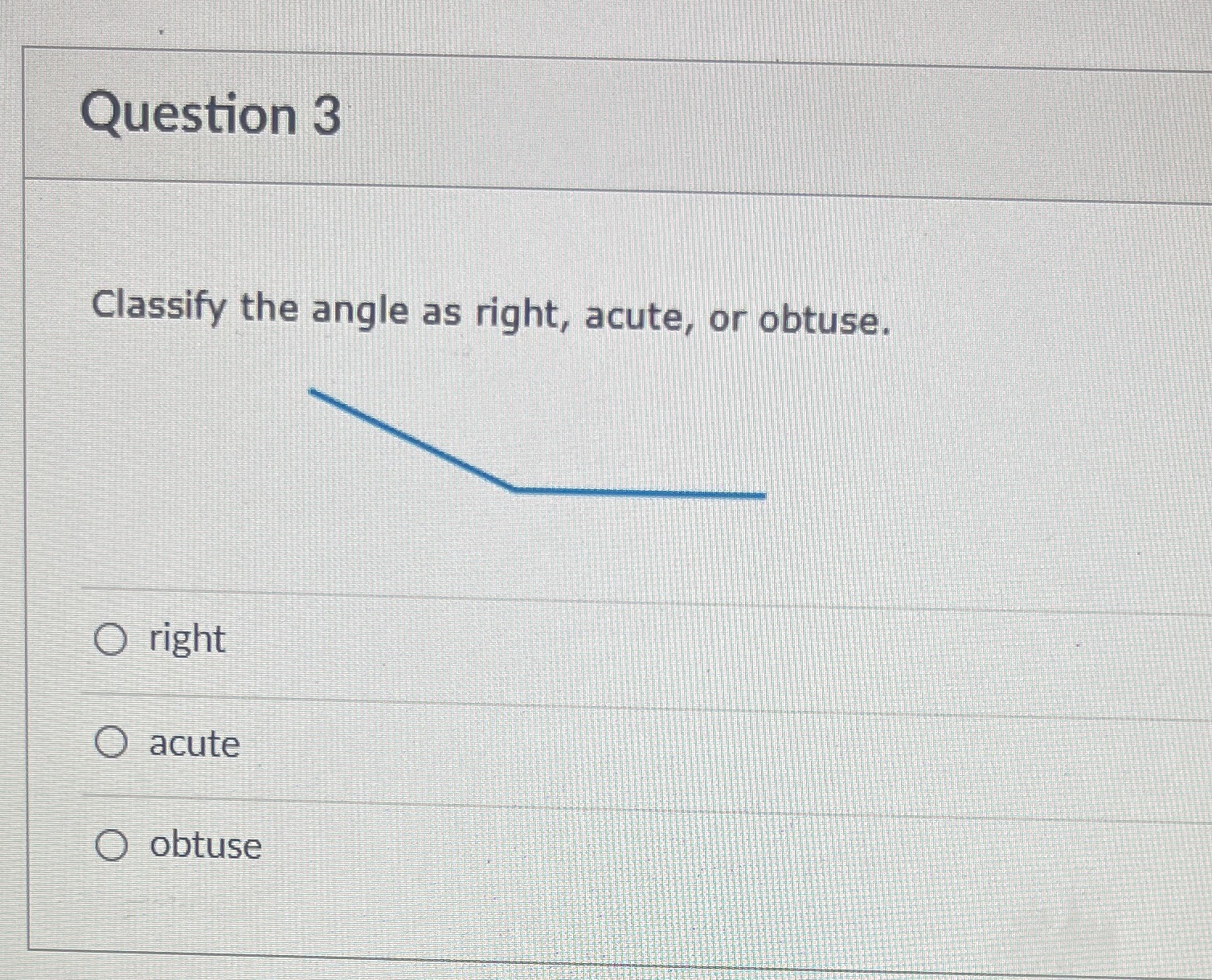 Question 3 Classify the angle as right, acute, or