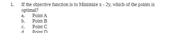 1. If the objective function is to Minimize x -