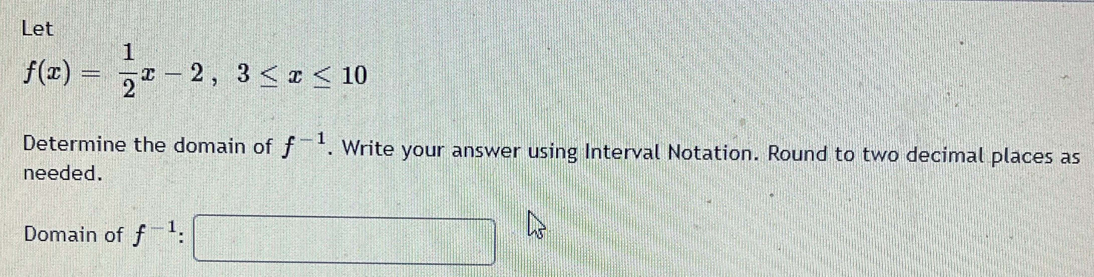 Let f(I) - 2, 3 < < < 10 Determine the domain of