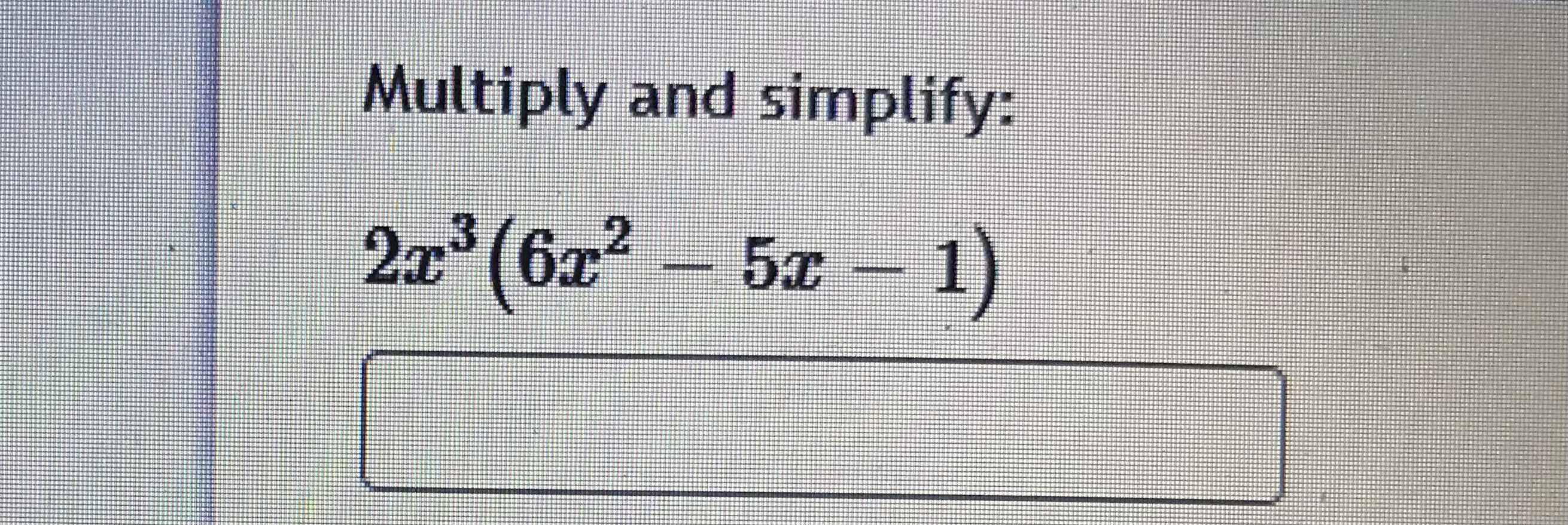 Multiply and simplify: (3x - 1) (2z + 4) Question
