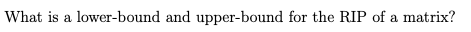 What is a lower-bound and upper-bound for the RIP