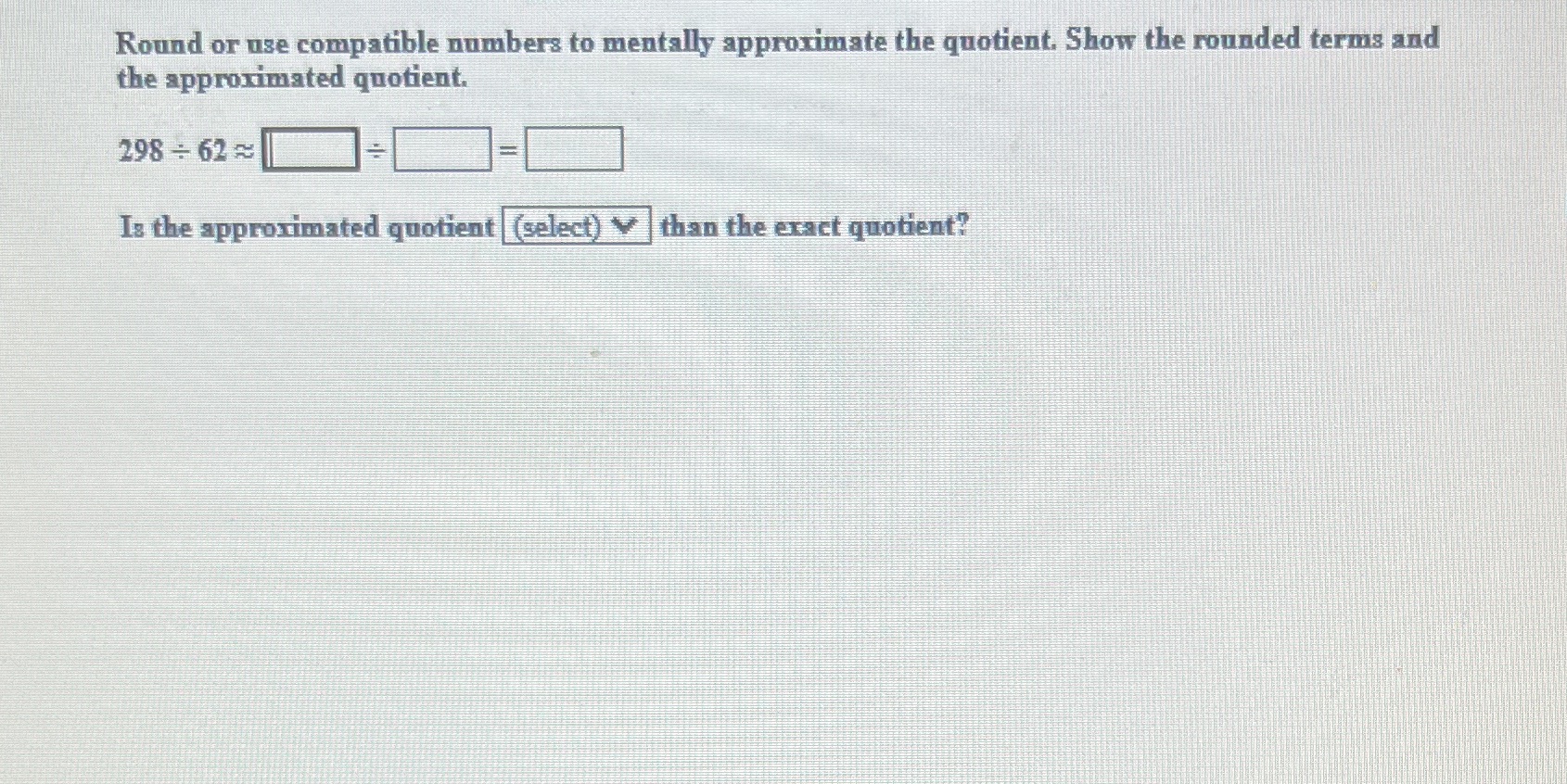 Round or use compatible numbers to mentally