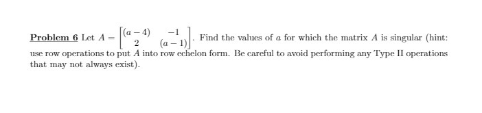 Problem 6 Let A = (0 -4) 2 (a - 1) Find the