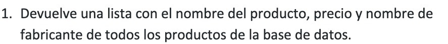 1. Devuelve una lista con el nombre del producto,