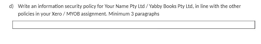 d) Write an information security policy for Your