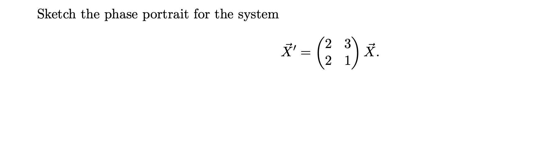 Sketch the phase portrait for the system X'