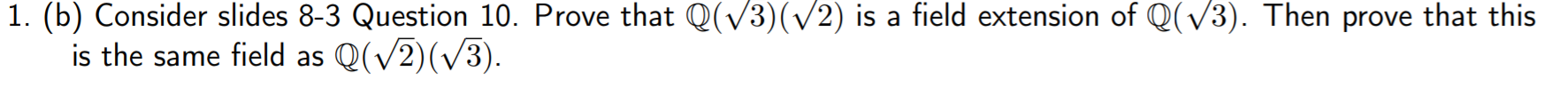 Prove that Q( sqrt 3)(sqrt 2) is a field