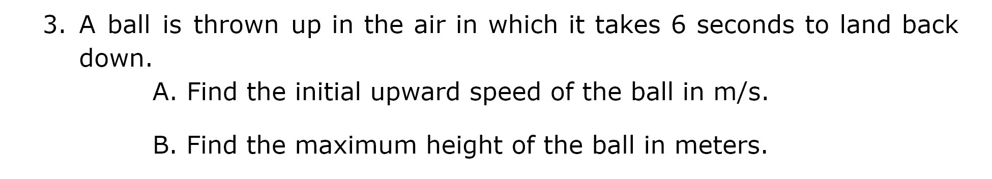 3. A ball is thrown up in the air in which it
