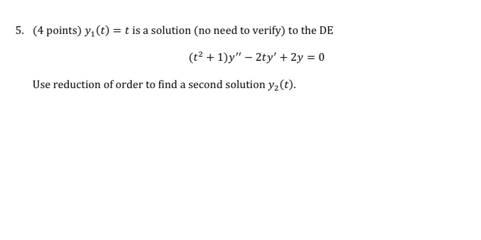 5. (4 points) y1 (t) = t is a solution (no need