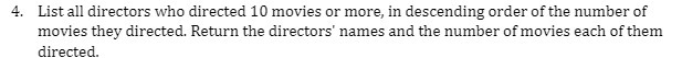 4. List all directors who directed 10 movies or