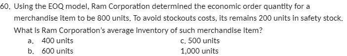 60. Using the EOQ model, Ram Corporation