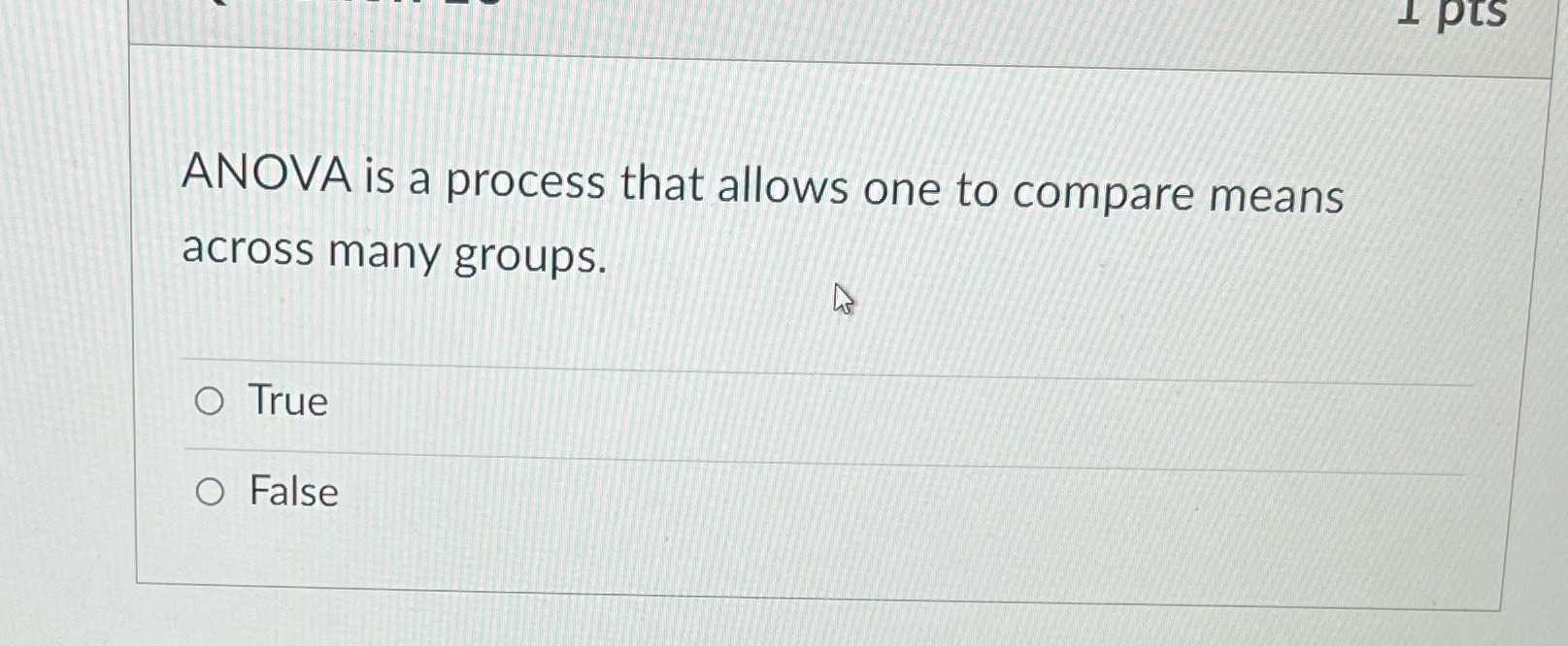 1 pts ANOVA is a process that allows one to