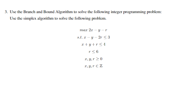 3. Use the Branch and Bound Algorithm to solve