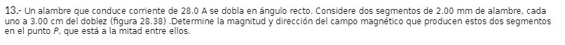 13.- Un alambre que conduce corriente de 28.0 A