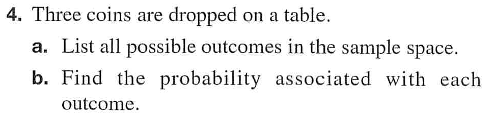 4. Three coins are dropped on a table. a. List