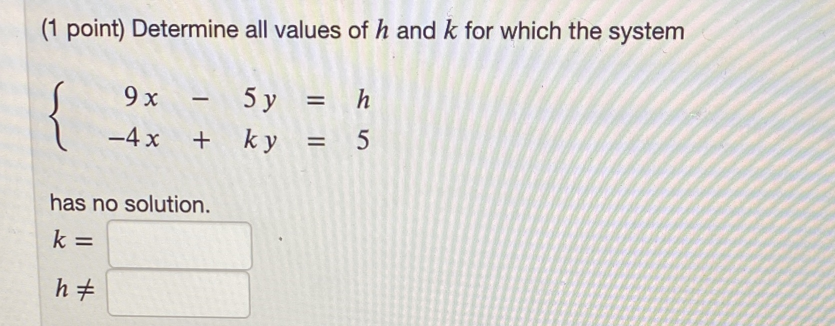 (1 point) Determine all values of h and k for