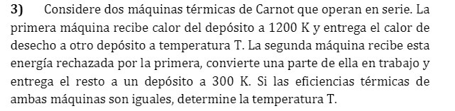 3) Considere dos maquinas termicas de Carnot que