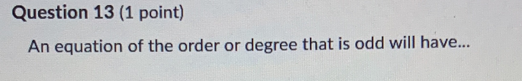 Question 13 (1 point) An equation of the order or