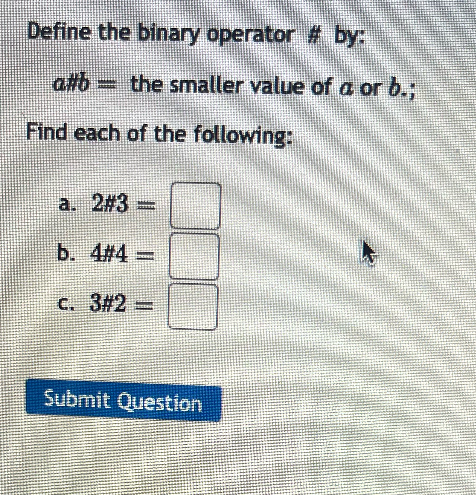 Define the binary operator # by: a#b = the
