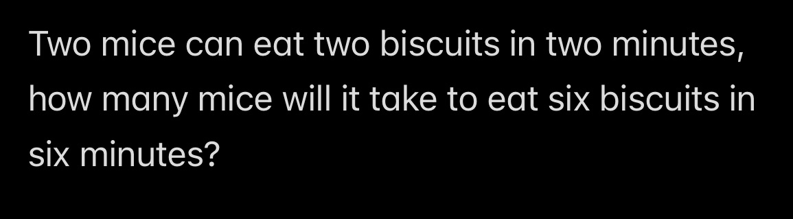 Two mice can eat two biscuits in two minutes, how