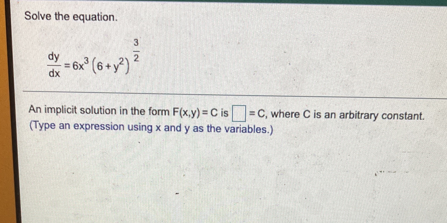 Solve the equation. dy dx - 6x3 (6 +y2) An