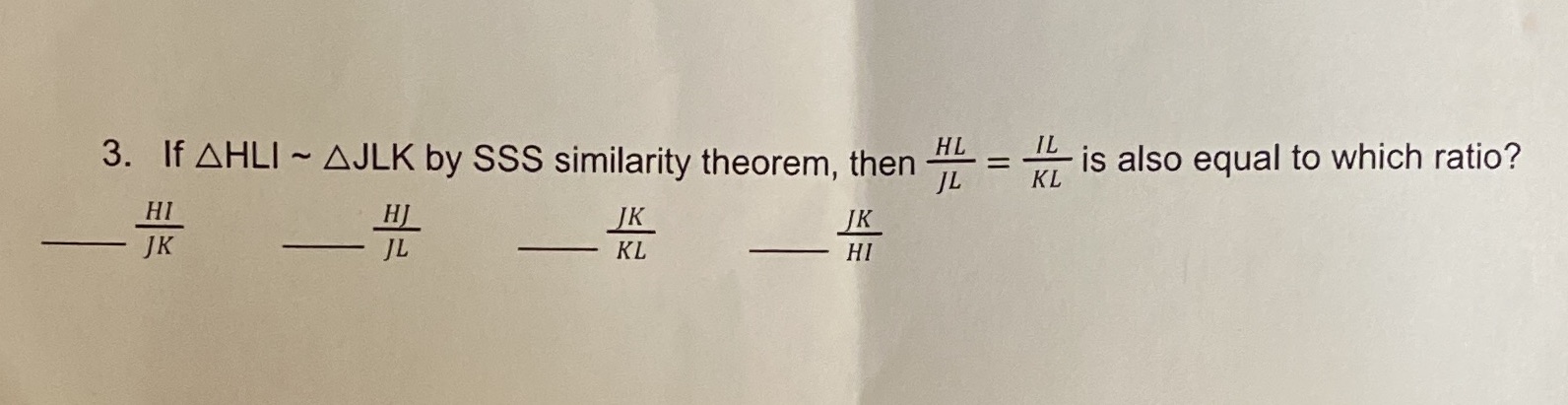 3. If AHLI ~ AJLK by SSS similarity theorem, then