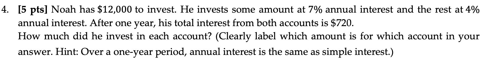 4. [5 pts] Noah has $12,000 to invest. He invests