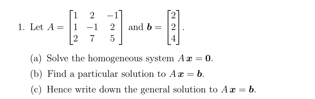 1 2 -1 1. Let A = 1 -1 2 and b = 2 7 (a) Solve