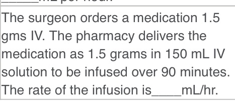 The surgeon orders a medication 1.5 gms IV. The
