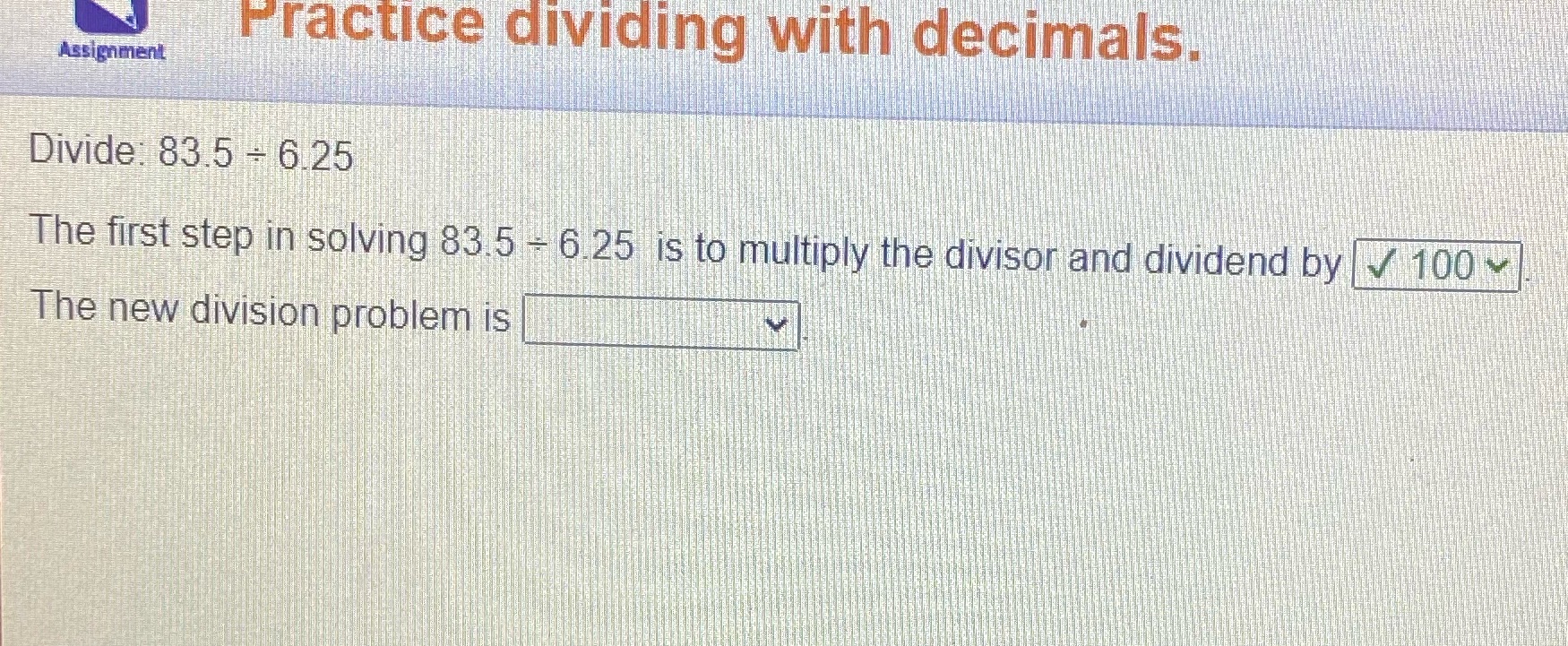 Practice dividing with decimals. Assignment