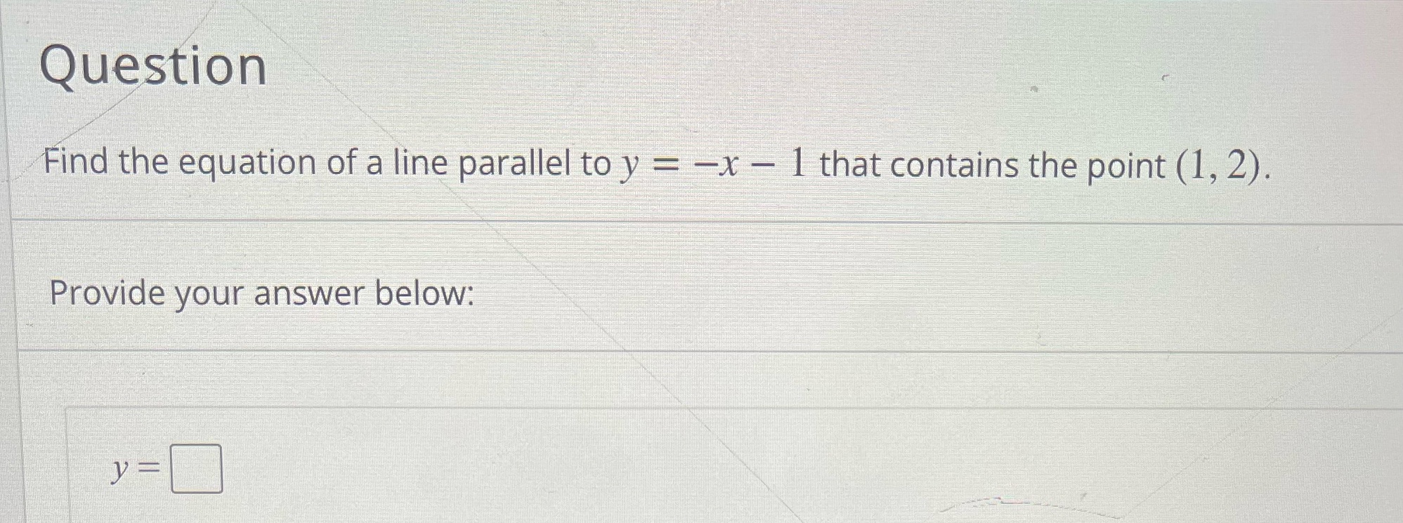 Question Find the equation of a line parallel to