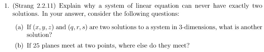 1. (Strang 2.2.11) Explain why a system of linear