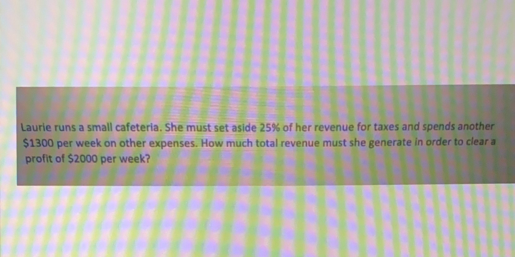 Laurie runs a small cafeteria. She must set aside