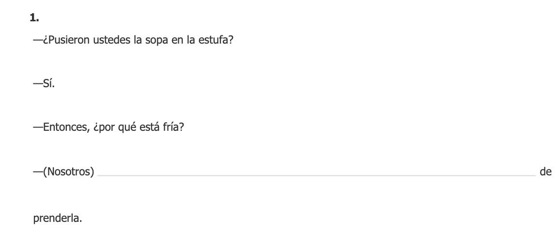 1. -Pusieron ustedes la sopa en la estufa? Si.