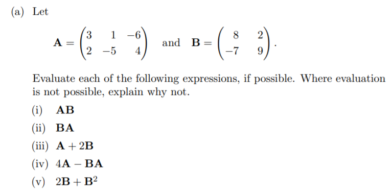 (a) Let 3 -6 8 A = and B = 2 -5 4 -7 Evaluate
