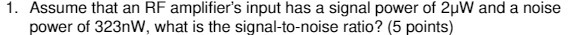 1. Assume that an RF amplifier's input has a