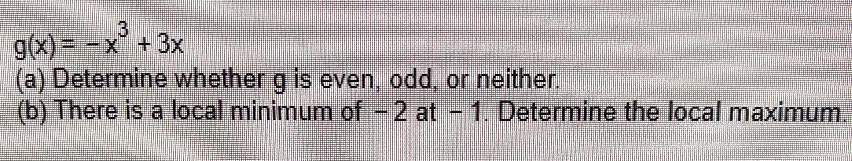 g(X) = -x~ +3x (a) Determine whether g is even,