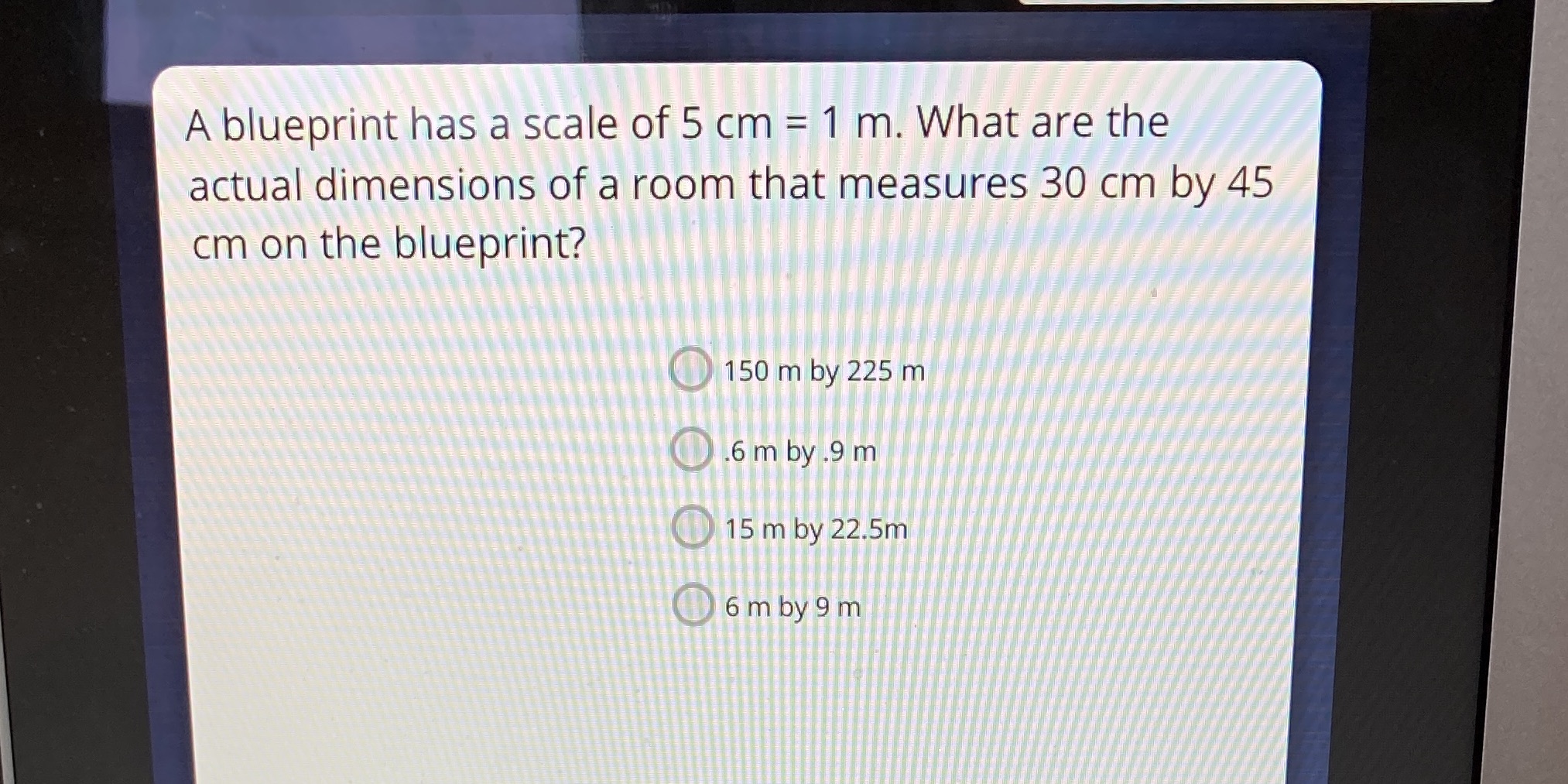 A blueprint has a scale of 5 cm = l m. What are