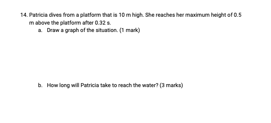 14. Patricia dives from a platform that is 10 m