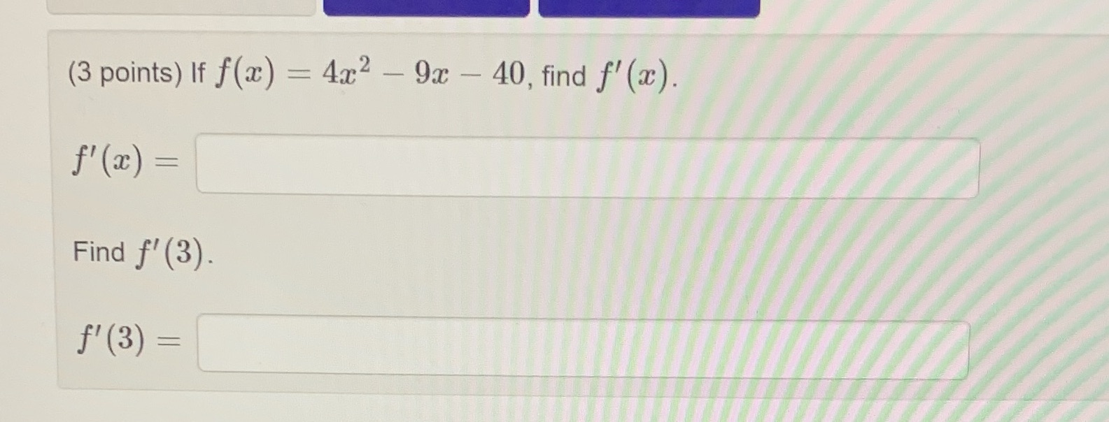 (3 points) If f(a) = 4x2 - 9x - 40, find f'