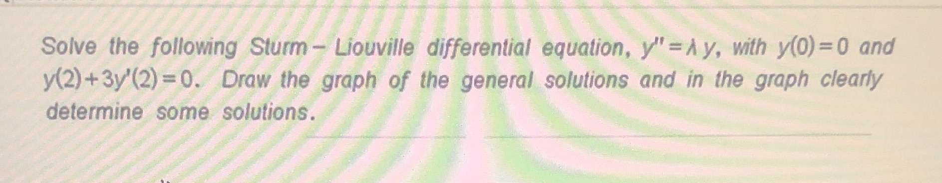 Solve the following Sturm - Liouville