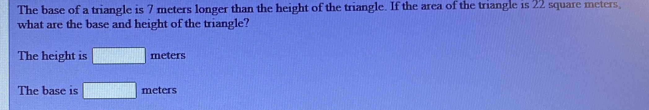 The base of a triangle is 7 meters longer than
