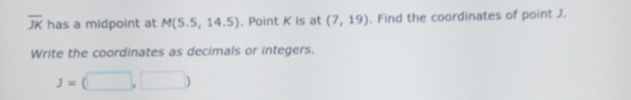 write the coordinates as decimals or integers. JK