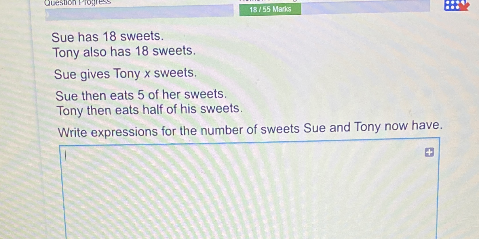 Question Progress 18 / 55 Marks Sue has 18