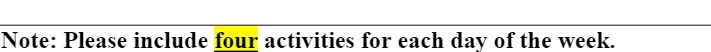 Note: Please include four activities for each day