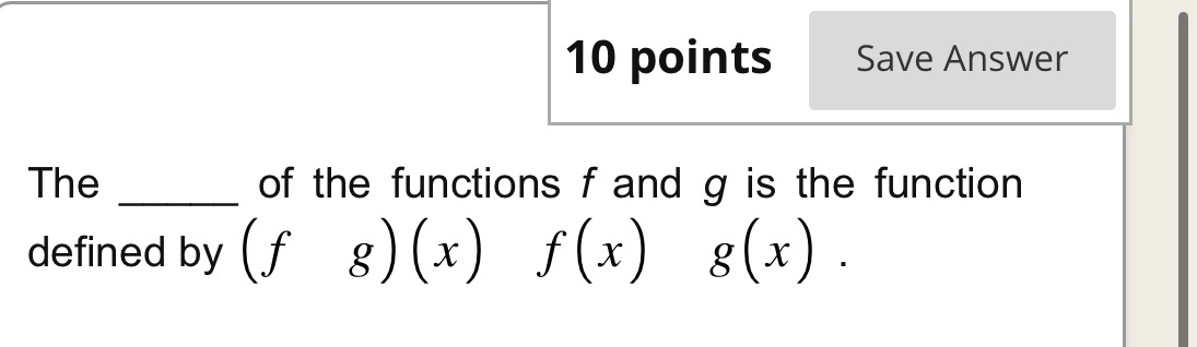 10 points Save Answer The of the functions f and