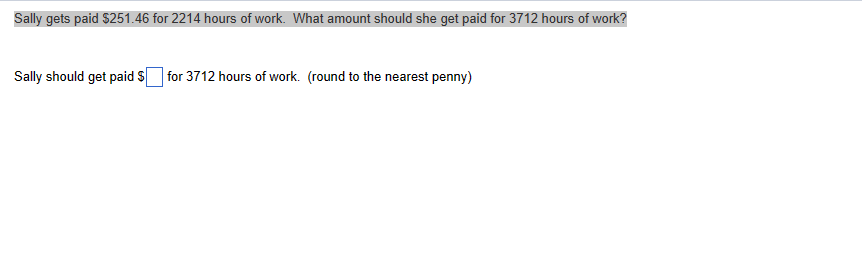 Sally gets paid $251.46 for 2214 hours of work.