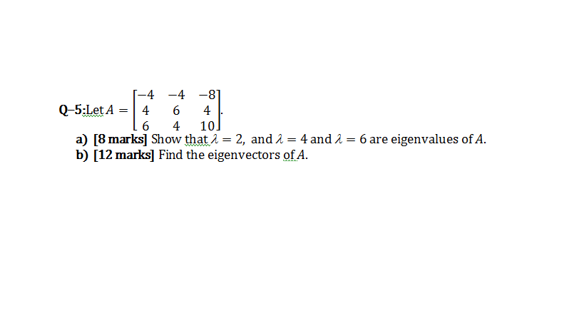 4 -4 -8 Q-5:Let A = 4 6 4 6 4 101 a) [8 marks]